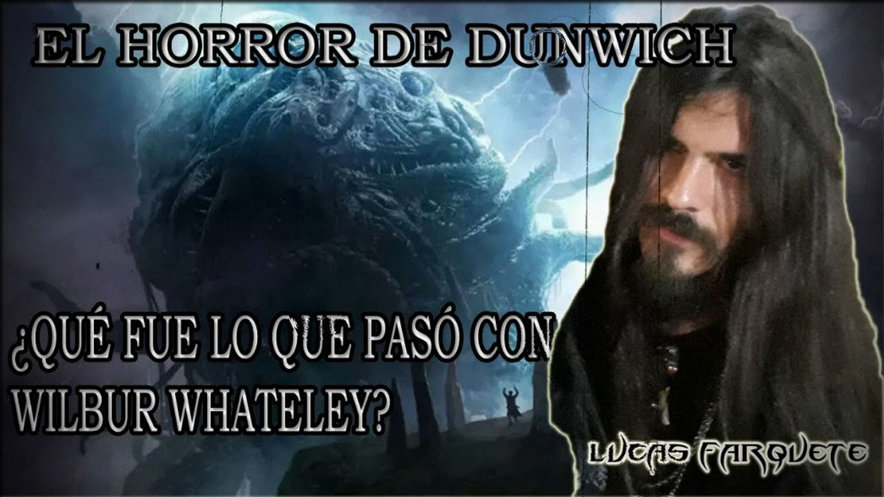 Reseña El Horror de Dunwich, HP Lovecraft / ¿Qué fue lo que pasó con WILBUR WHATELEY?