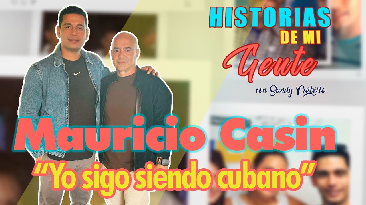 Mauricio Casin: “Yo sigo siendo cubano”/ Historias de mi gente Cap.31