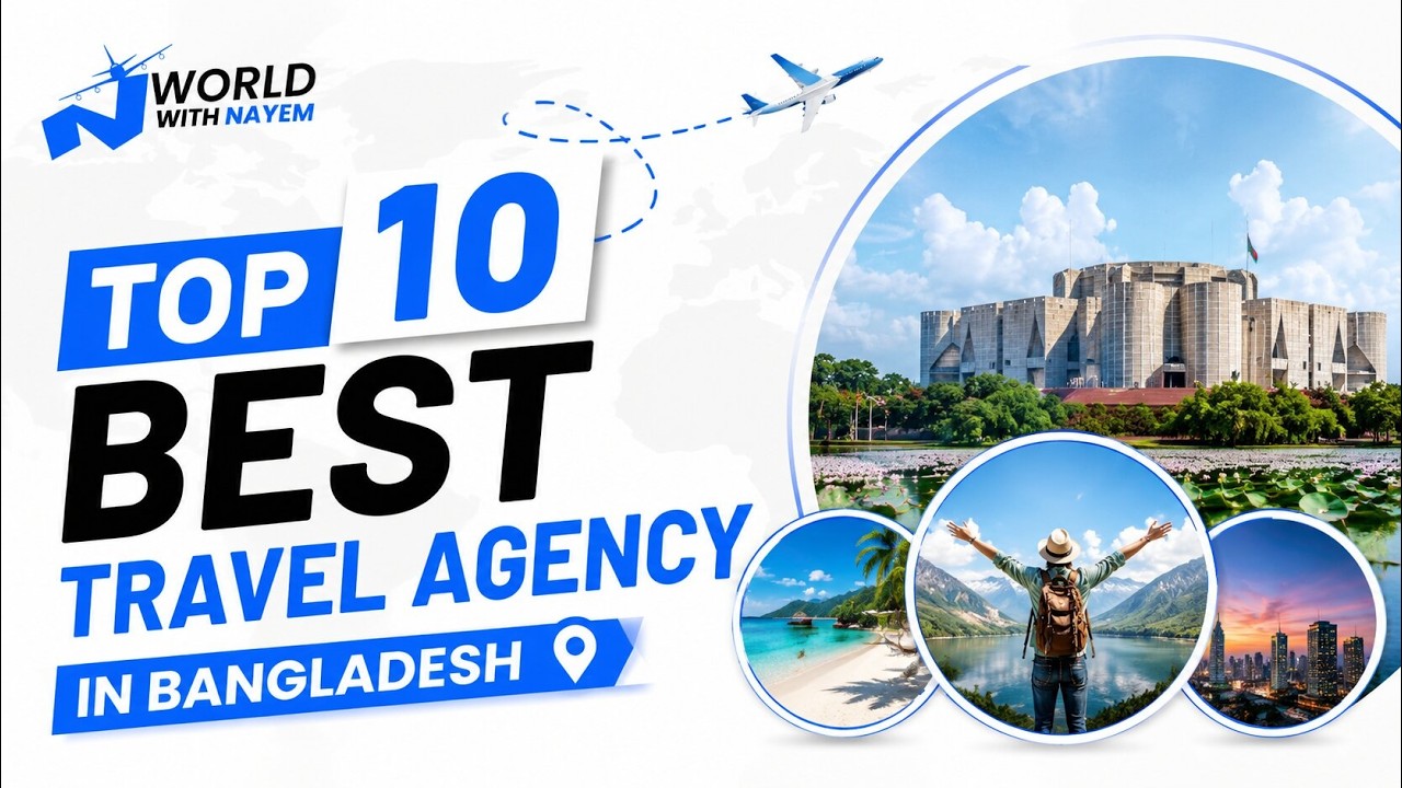 Top 10 Best Travel Agency in Bangladesh | Trusted Tour & Visa Services | World With Nayem