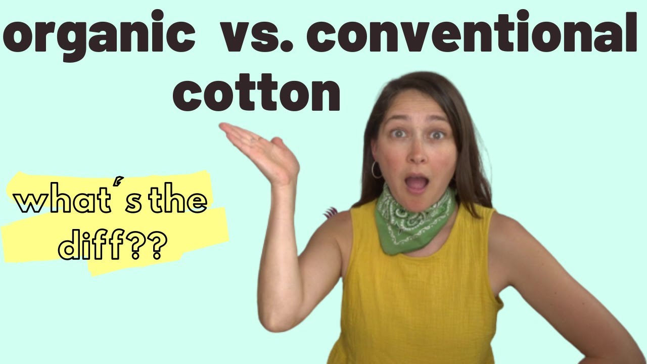 Organic vs conventional cotton - what's the difference? And why should you buy organic cotton?