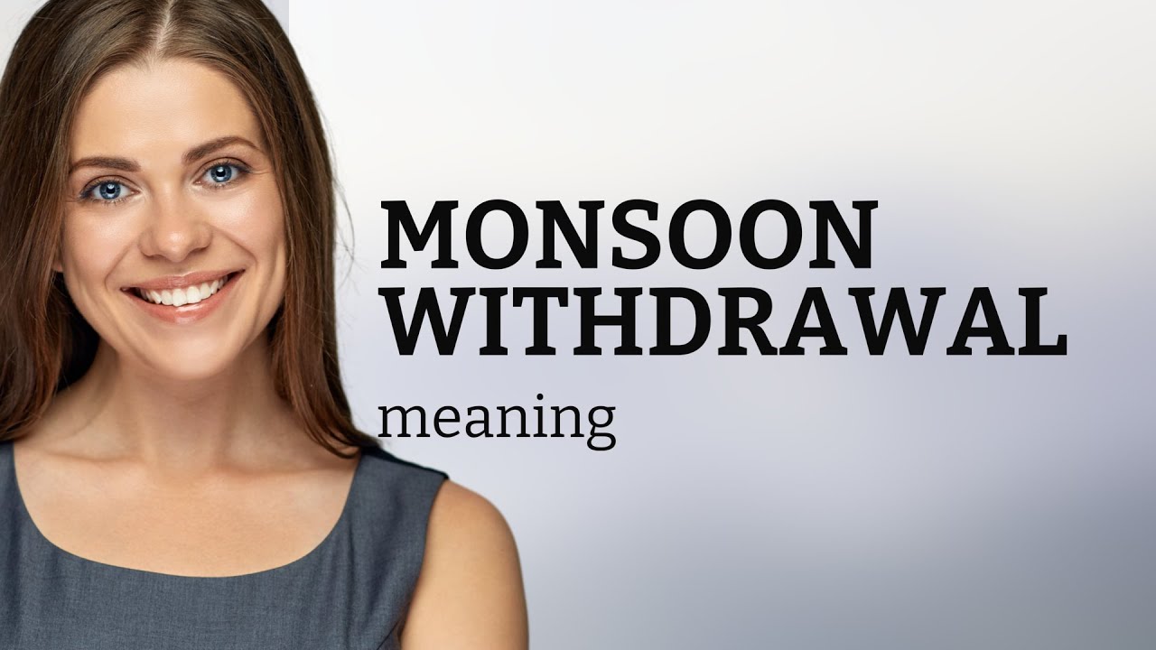 Monsoon Magic: Understanding the Withdrawal