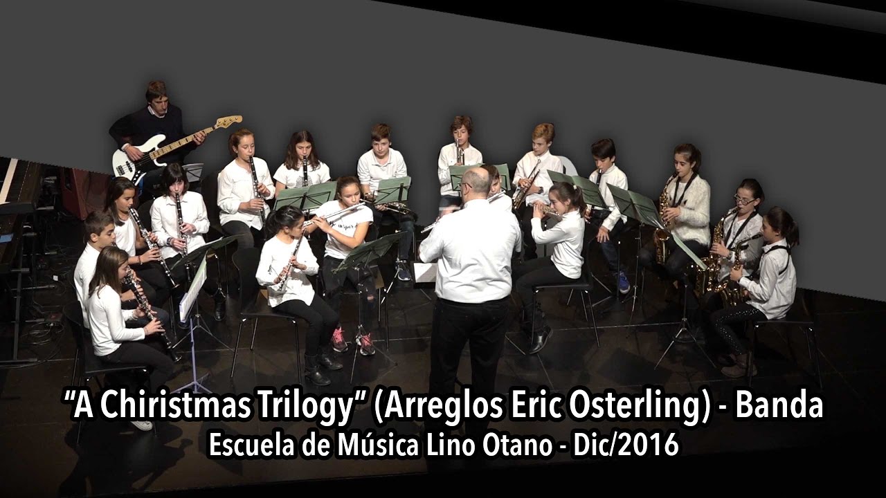 “A Chiristmas Trilogy” (Arreglos Eric Osterling) - Banda Escuela de Música Lino Otano - Dic/2016