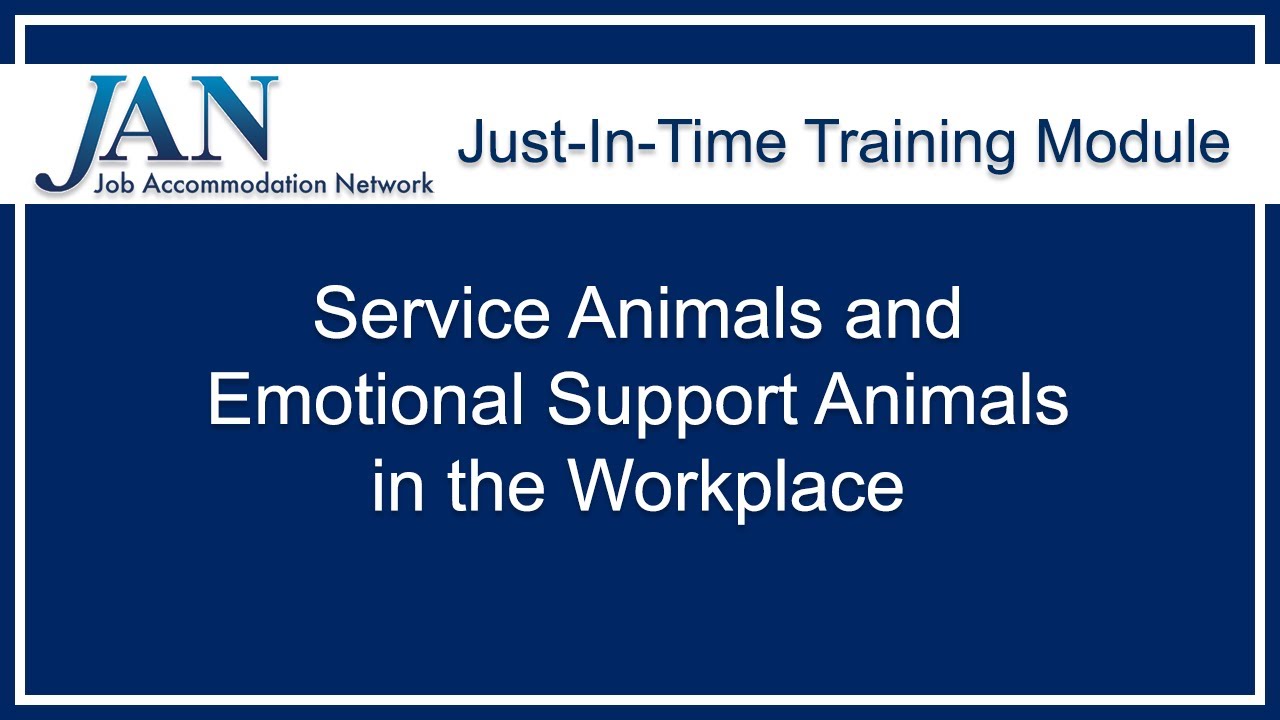 Just-in-Time Training Module: Service Animals and Emotional Support Animals in the Workplace