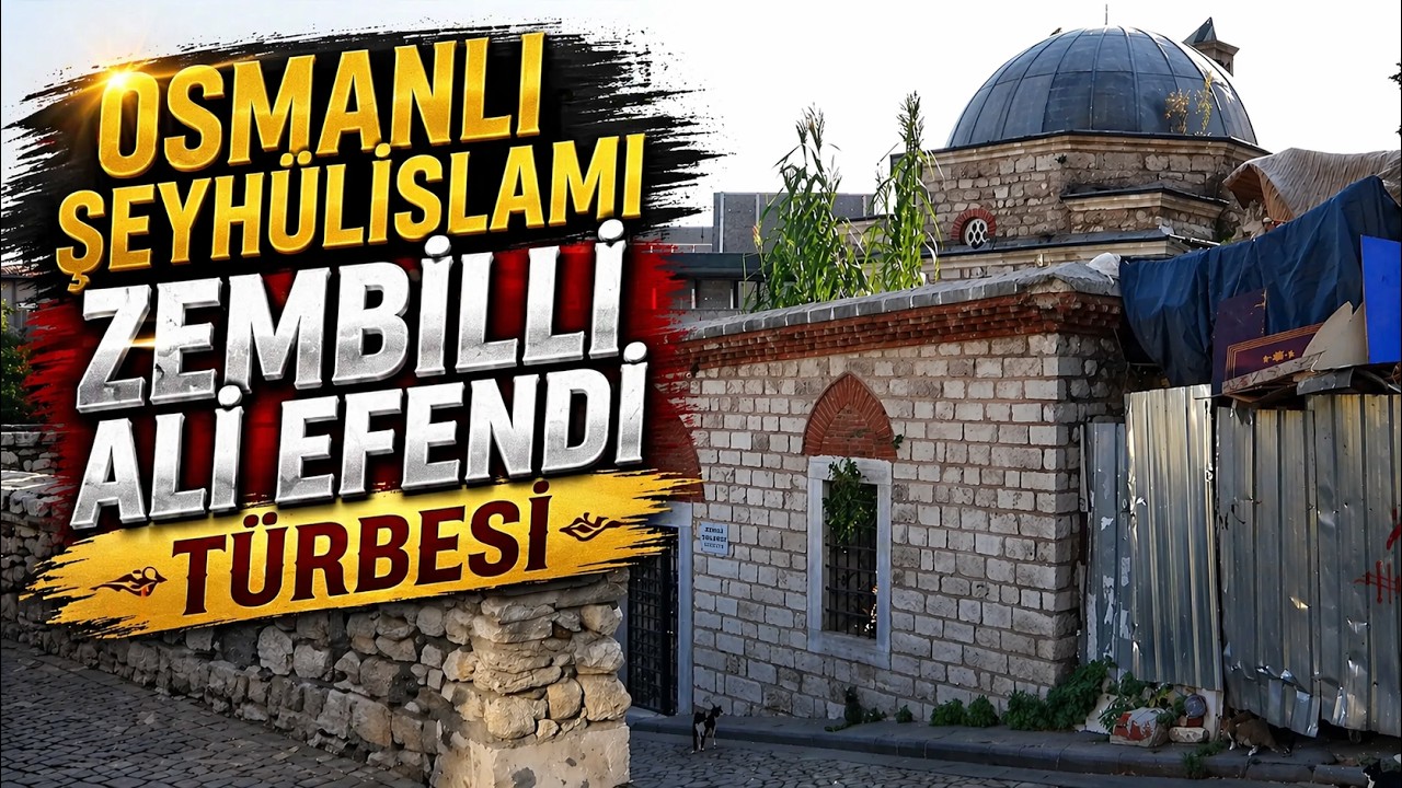ZEMBİLLİ ALİ EFENDİ TÜRBESİ VE KÜLLİYESİ | OSMANLI ŞEYHÜLİSLAMI