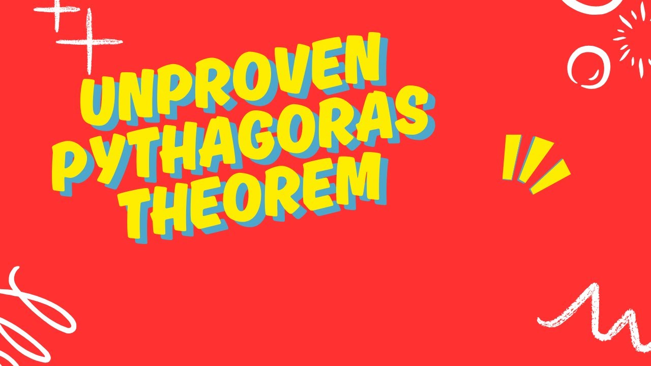 Unproven Pythagoras theorem.