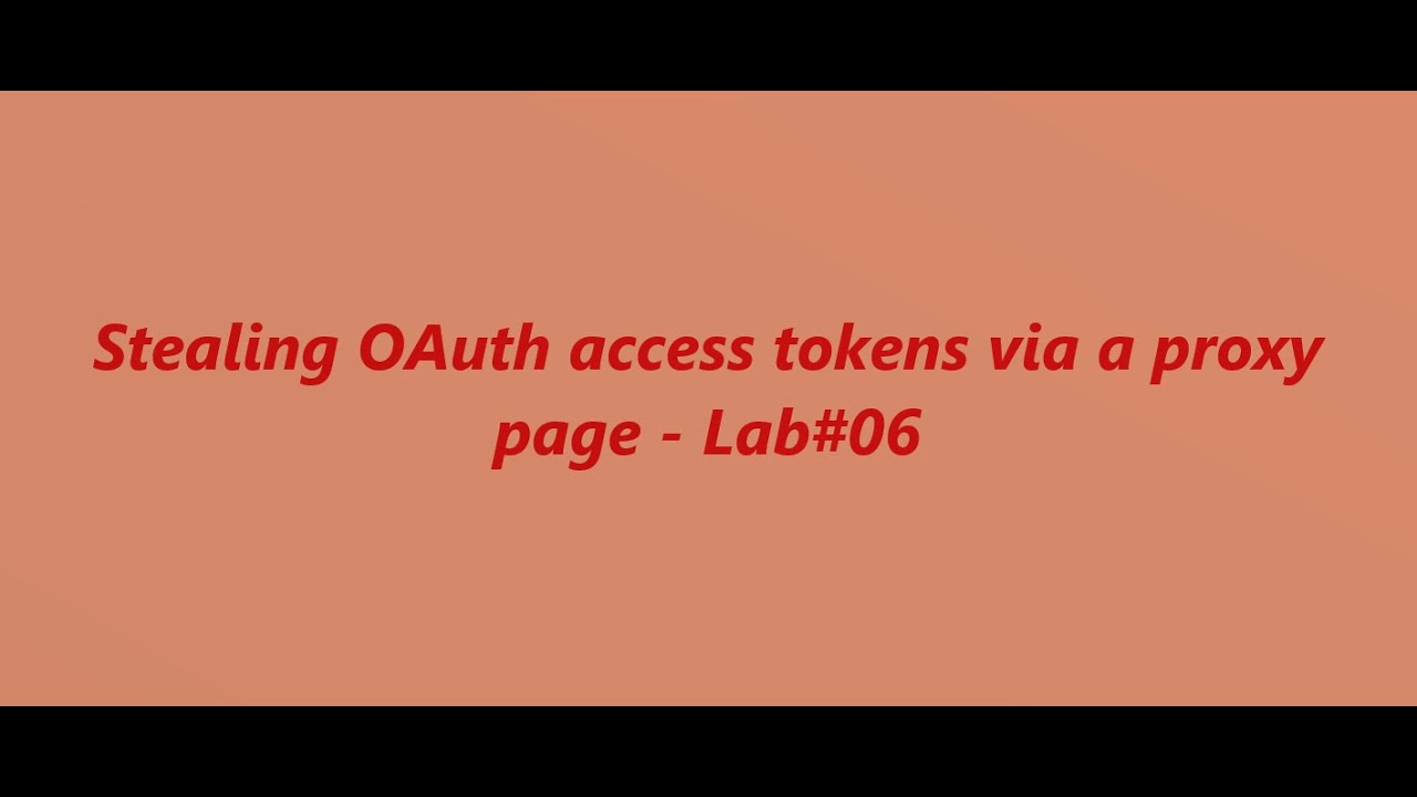 Stealing OAuth access tokens via a proxy page - Lab#06