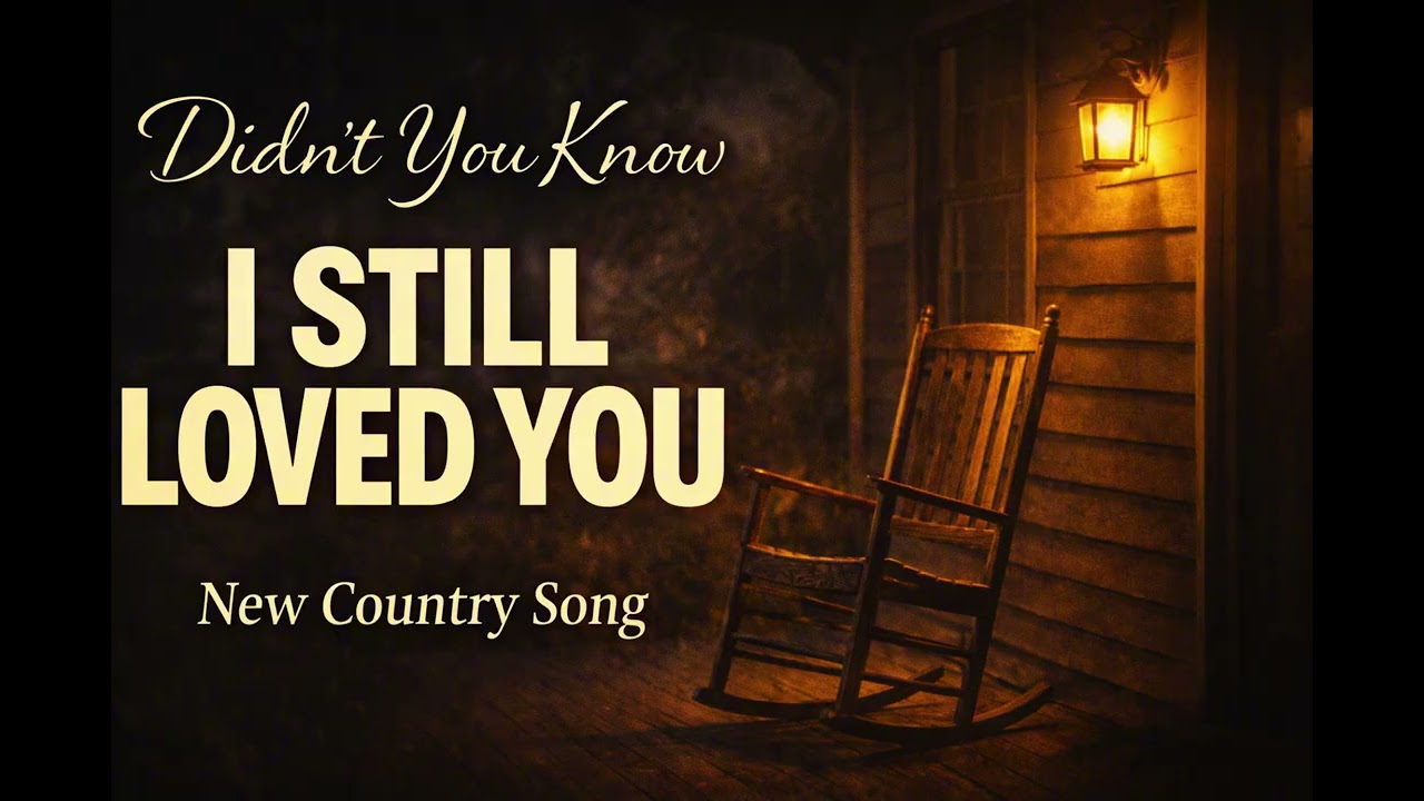 Didn’t You Know (That I Still Loved You) | New Country Heartbreak Song