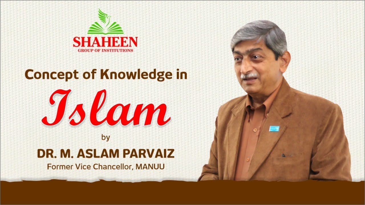 Concept of Knowledge in Islam by former MANUU Vice Chancellor Dr. M Aslam Parvez
