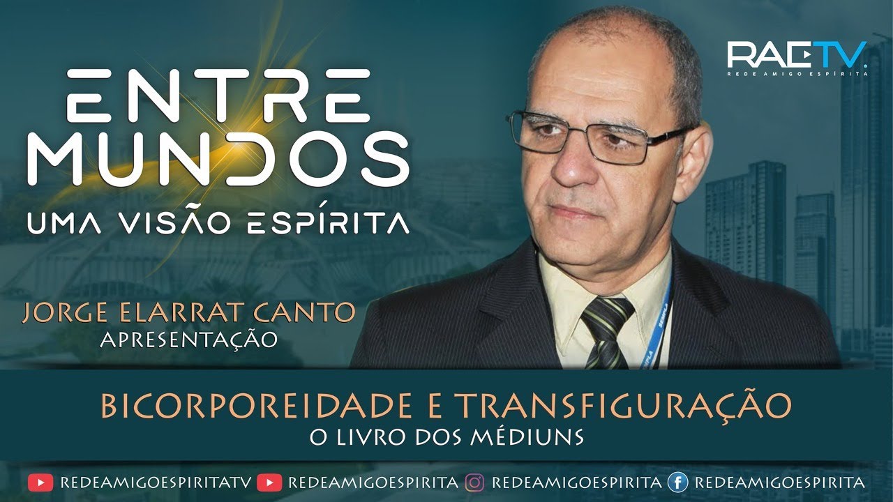 BICORPOREIDADE E TRANSFIGURAÇÃO - O LIVRO DOS MÉDIUNS -  10º Entre Mundos com Jorge Elarrat