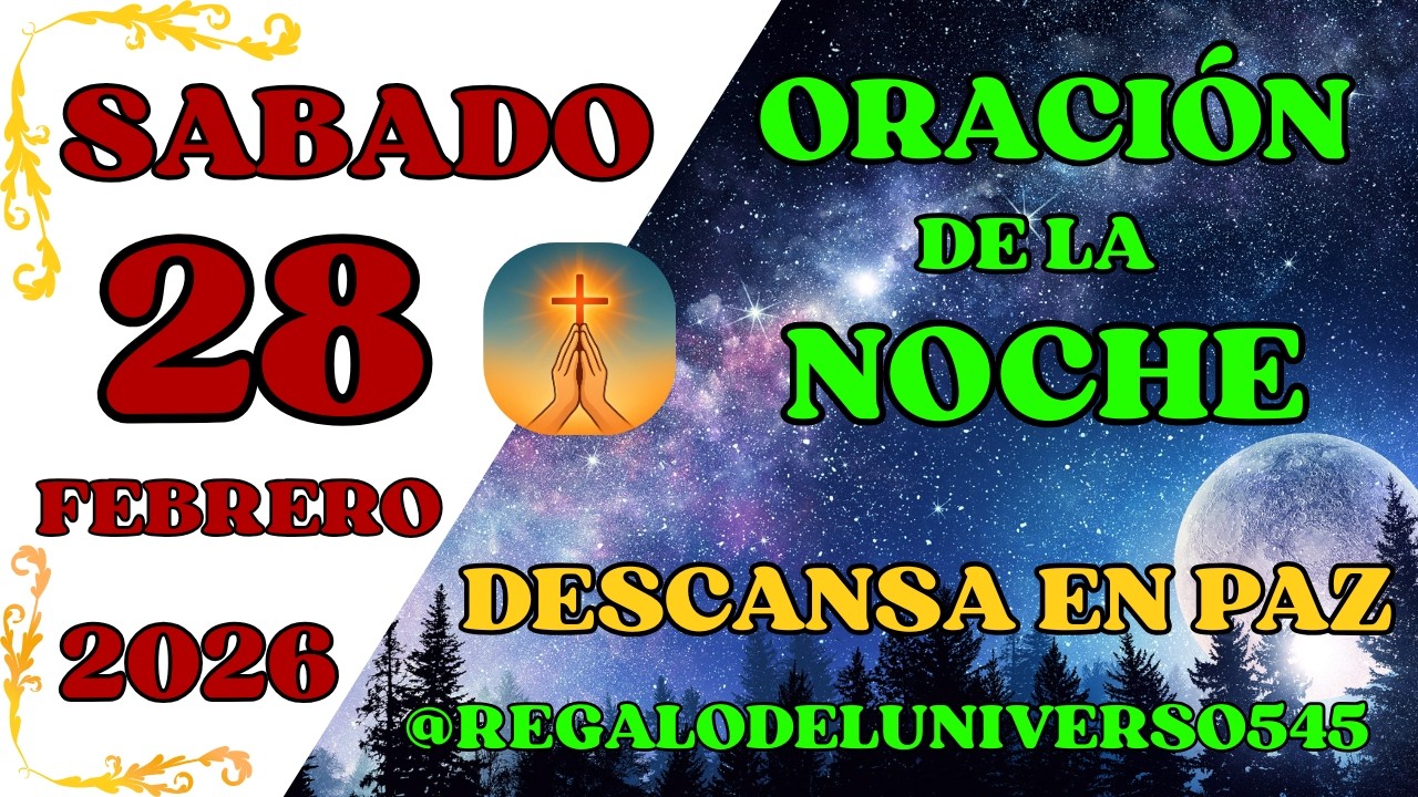 ORACIÓN DE LA NOCHE DEL DÍA 28/02/2026. 🙏 AMÉN 🙏
