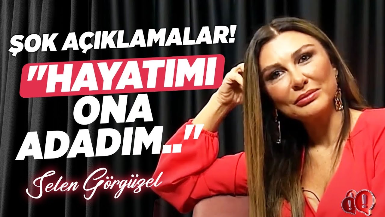 ŞOK AÇIKLAMALAR! Selen Görgüzel: 