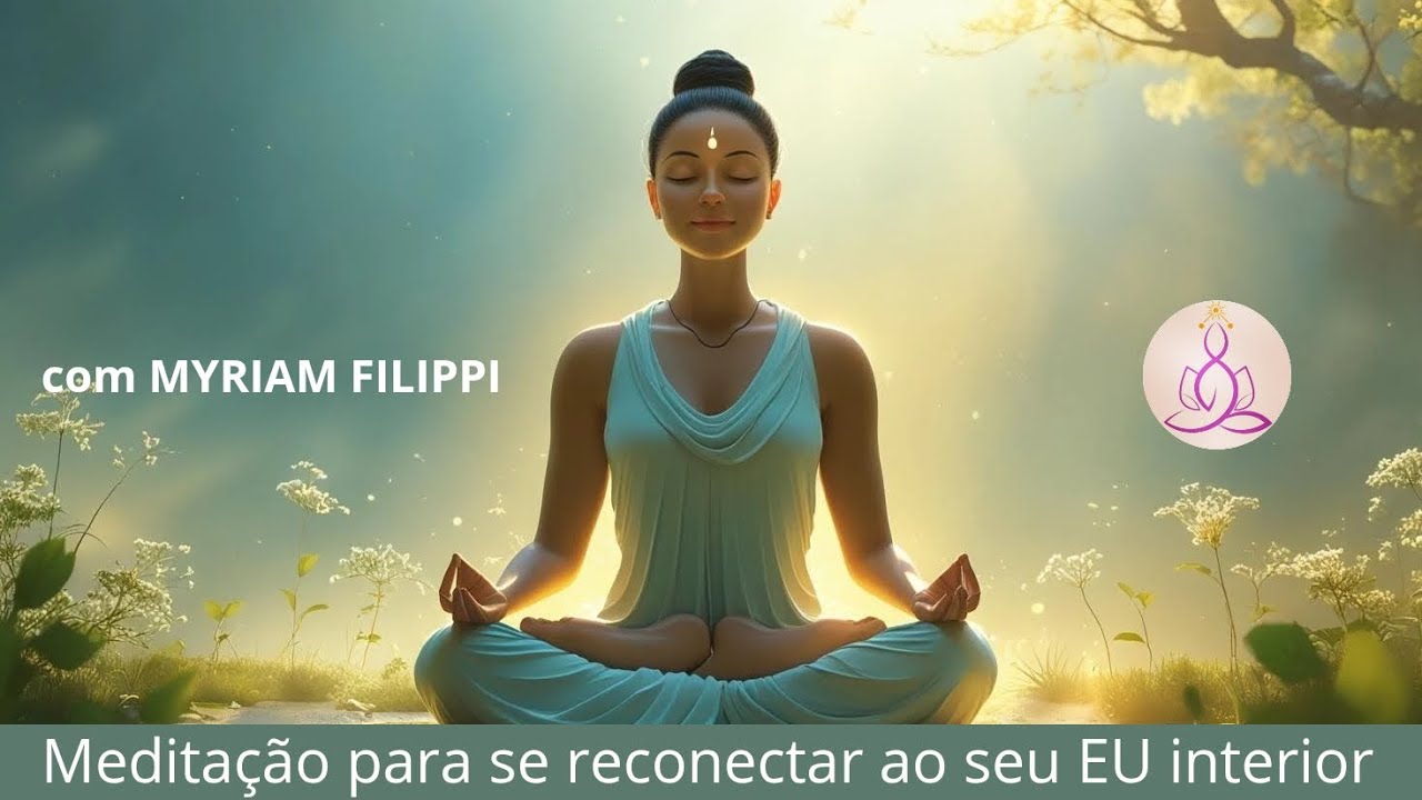 Medita&ccedil;&atilde;o para se reconectar ao EU interior com Myriam  Filippi