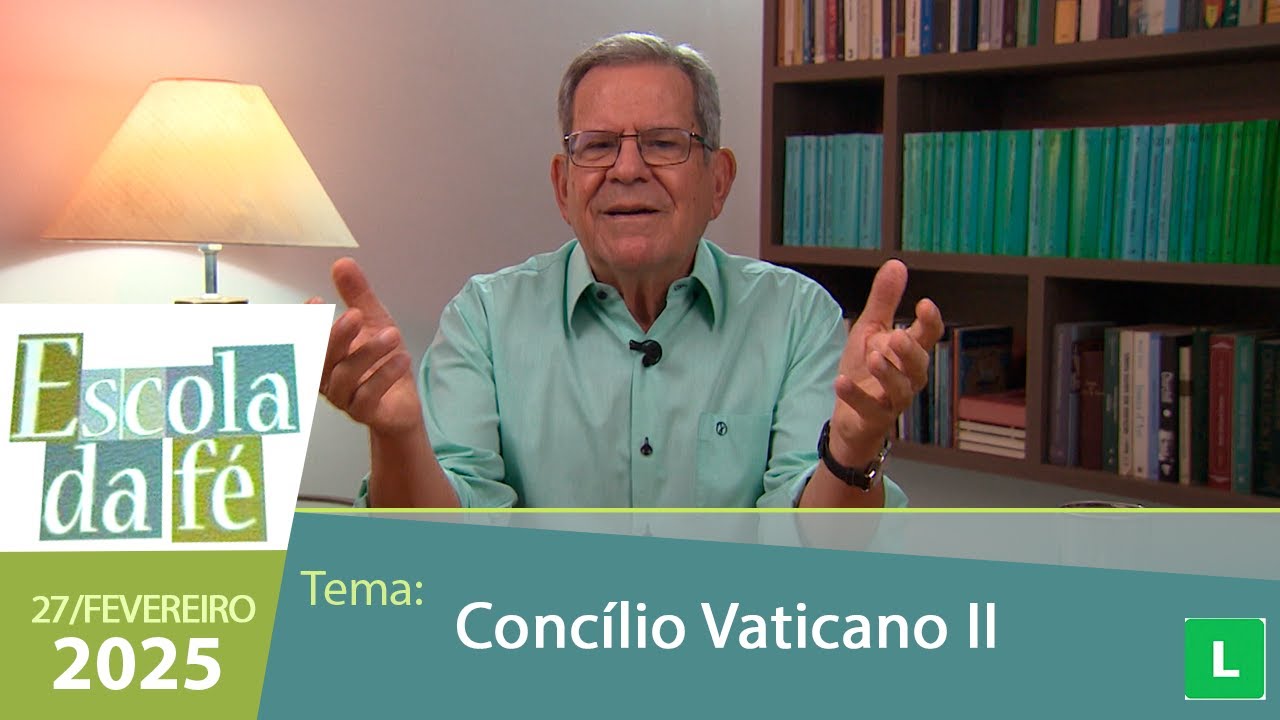Escola da Fé - Concílio Vaticano II (27/02/2025)