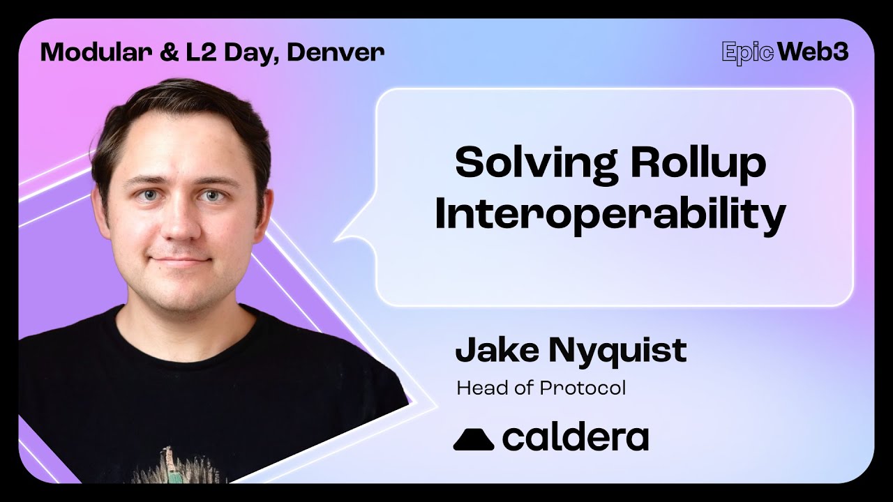 Solving Rollup Interoperability by Jake Nyquist, Caldera | Modular & L2 Day, Denver