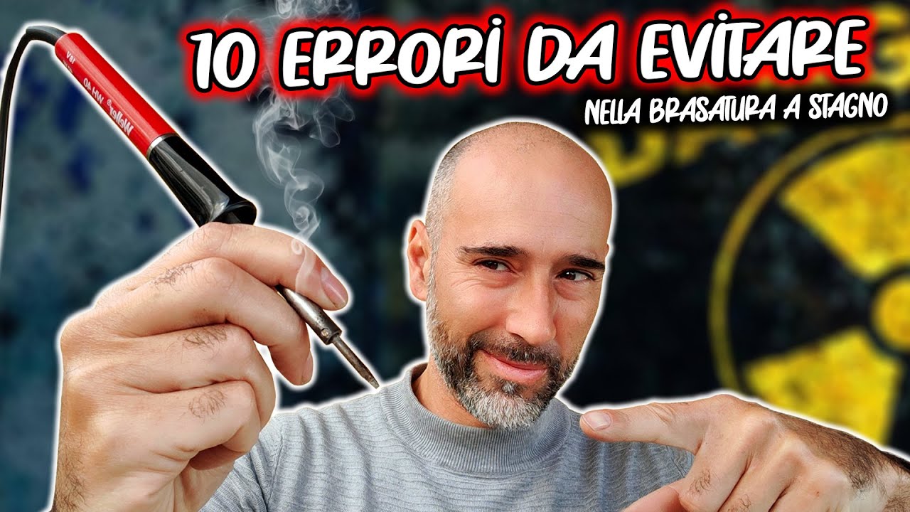 10 errori nella brasatura o saldatura a stagno ASSOLUTAMENTE DA EVITARE
