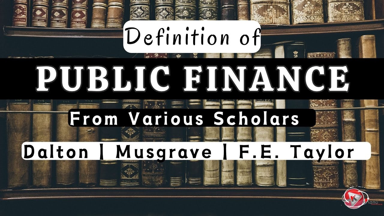 What is Public Finance? Definitions of Public Finance From Dalton, Musgrave and F E Taylor