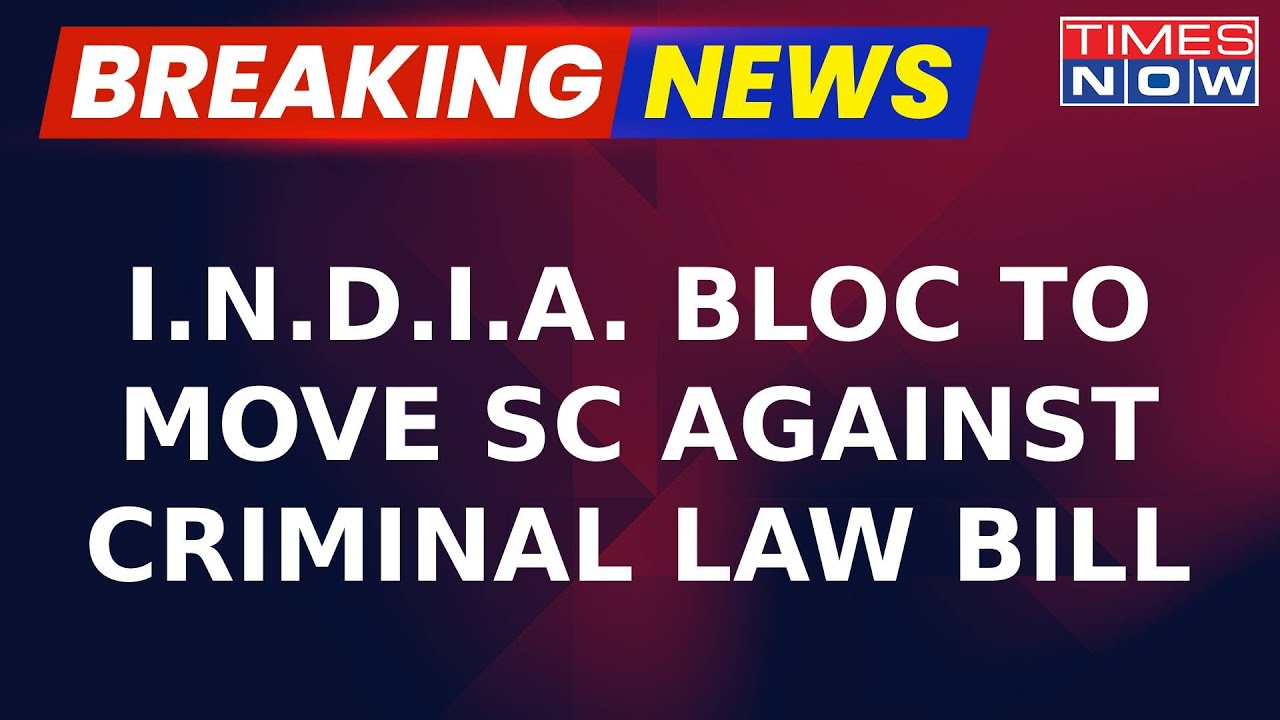 I.N.D.I.A. Bloc Likely To Move Supreme Court Against Criminal Law Bill | Breaking News