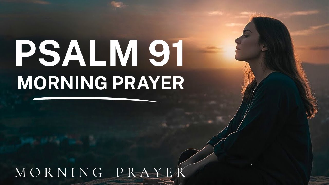 Psalm 91: A Heartfelt Morning Prayer to Start Your Day | Morning Prayer for Today