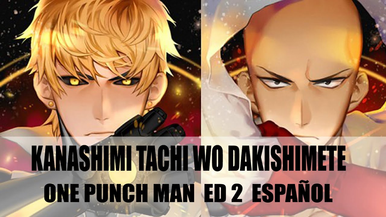 Kanashimi Tachi Wo Dakishimete  - One punch man Ending 2 (fandub español latino) ED FULL