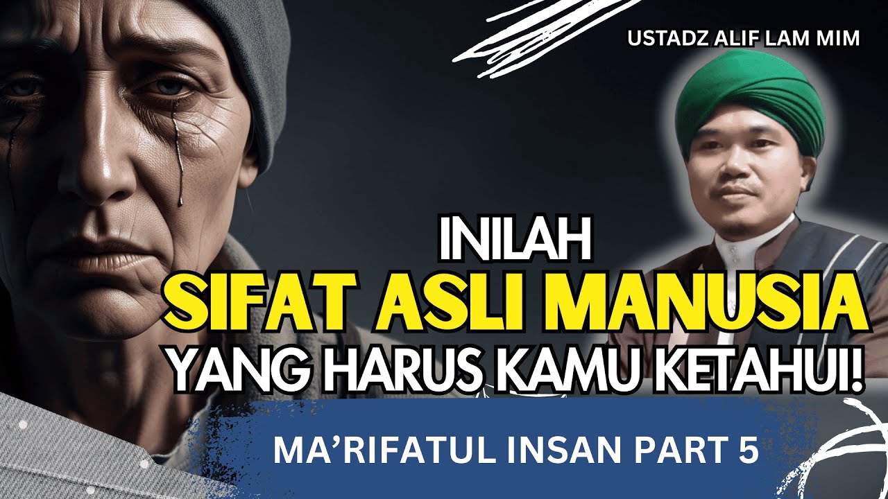 SIFAT ASLI MANUSIA I MA'RIFATUL INSAN PART 5