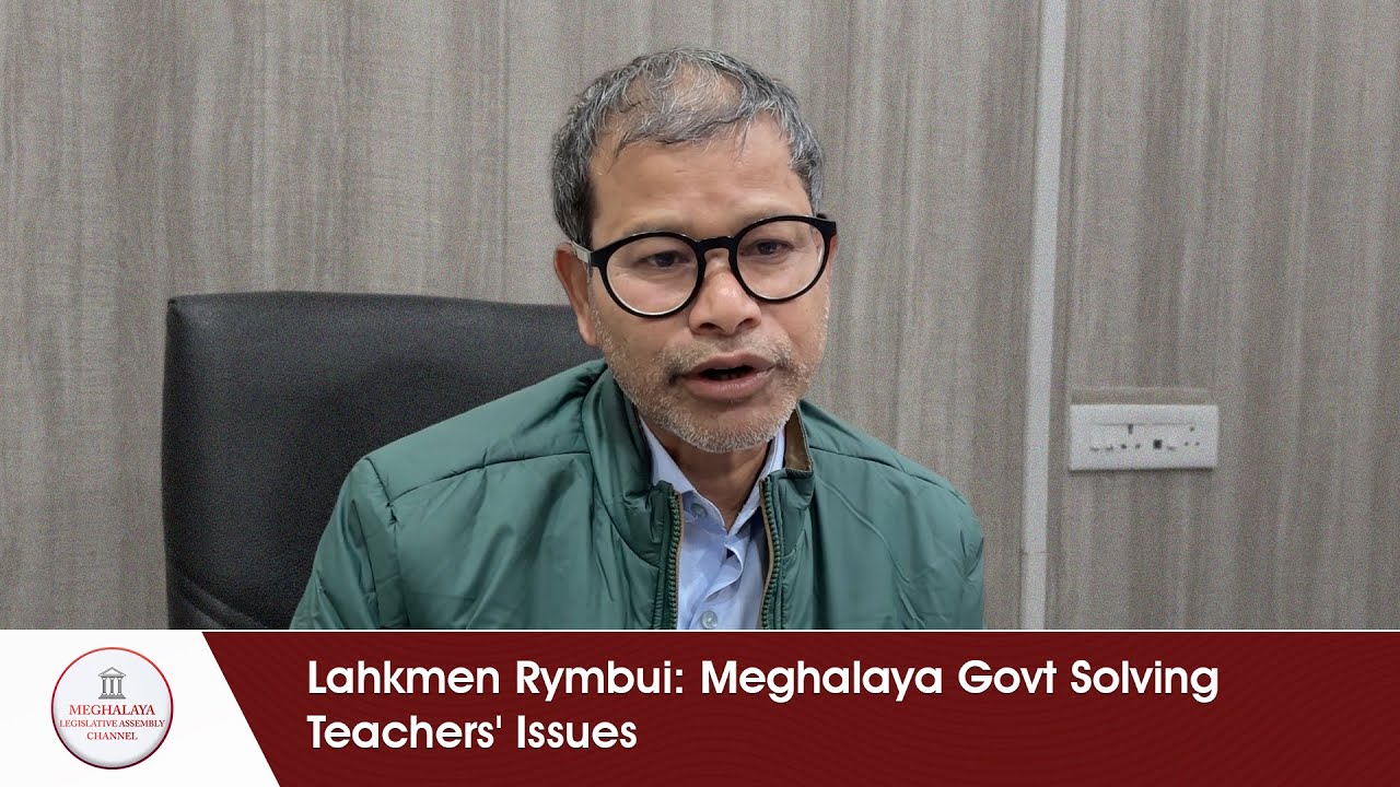 Lahkmen Rymbui: Meghalaya Govt Solving Teachers' Issues