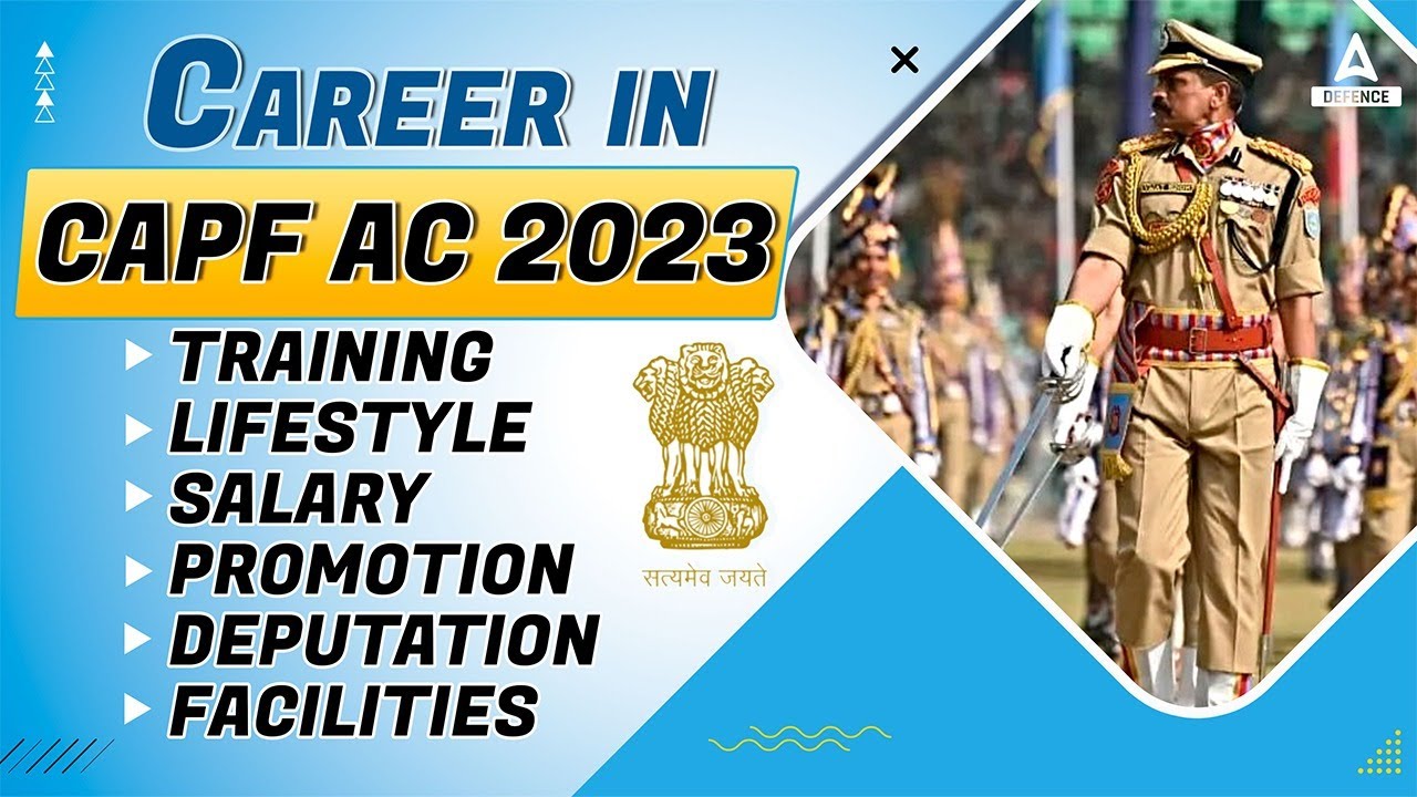 Career in CAPF AC 2023 | Training, Lifestyle, Salary, Promotion, Deputation, Facilities
