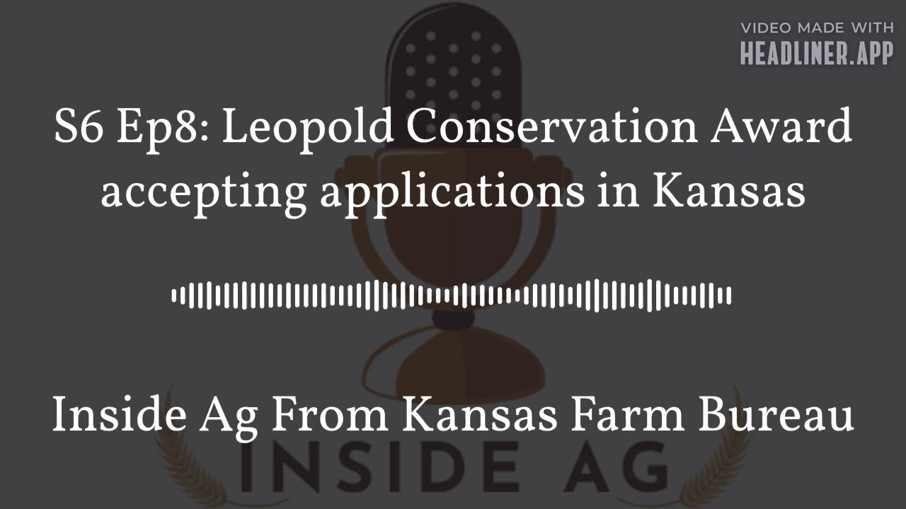 Inside Ag From Kansas Farm Bureau - S6 Ep8: Leopold Conservation Award accepting applications in...