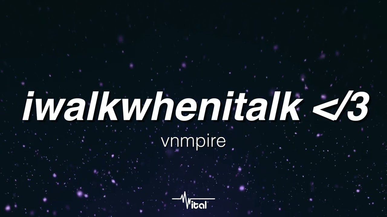 vnmpire - iwalkwhenitalk