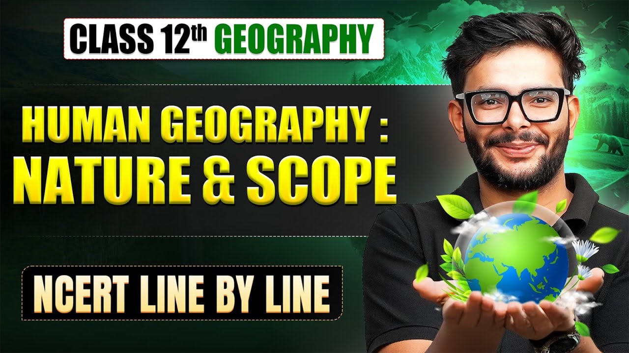 Human Geography : Nature And Scope Full Chapter | Class 12 Geography Chapter 1