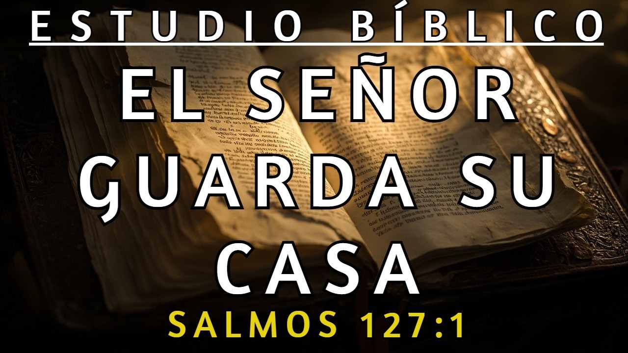 CÓMO LOGRAR QUE DIOS EDIFIQUE TU CASA Y PROTEJA TU FAMILIA - SALMOS 127:1