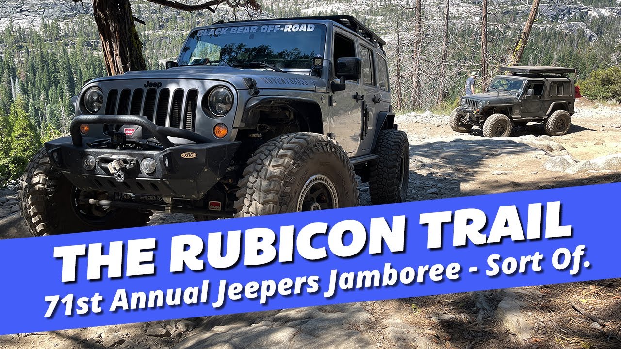 The Iconic Rubicon Trail - 71st Annual Jeepers Jamboree - Sort of.