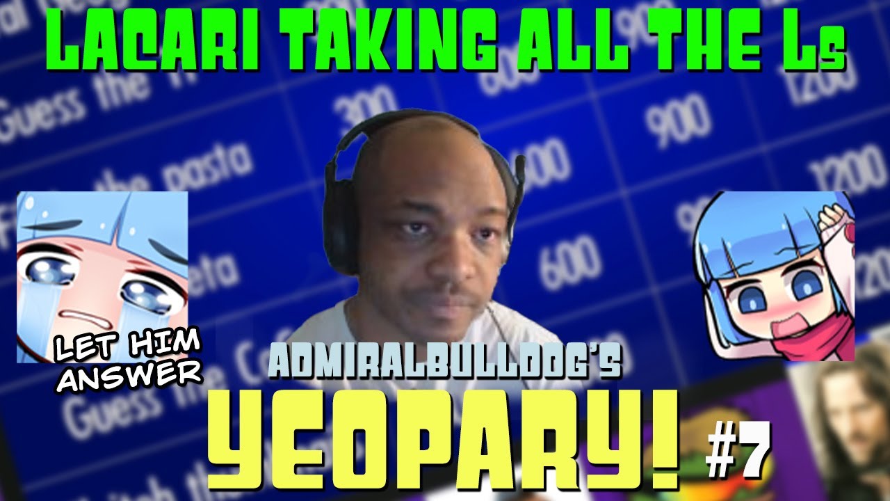 Lacari Taking All the Ls | AdmiralBulldog's Yeopardy! #7