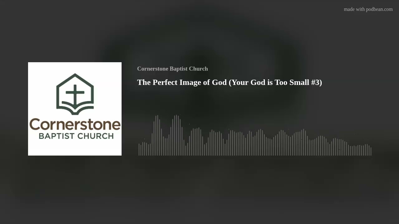 The Perfect Image of God (Your God is Too Small #3)