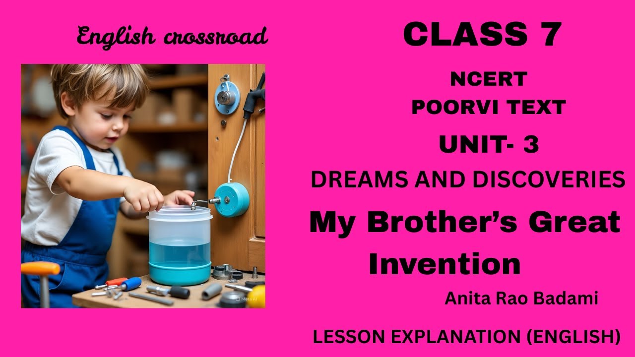 NCERT Class 7 Poorvi Unit 3: My Brother's Great Invention | Lesson Explanation (English)