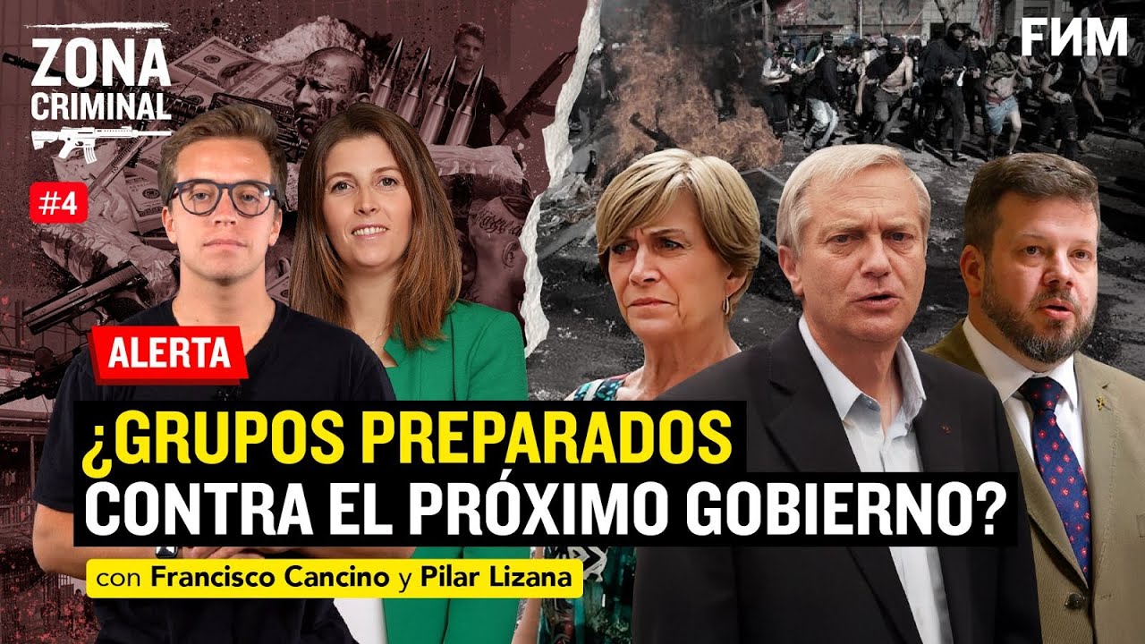 ¿GRUPOS preparados CONTRA el próximo Gobierno? l Pilar Lizana y F. Cancino Zona Criminal FNM