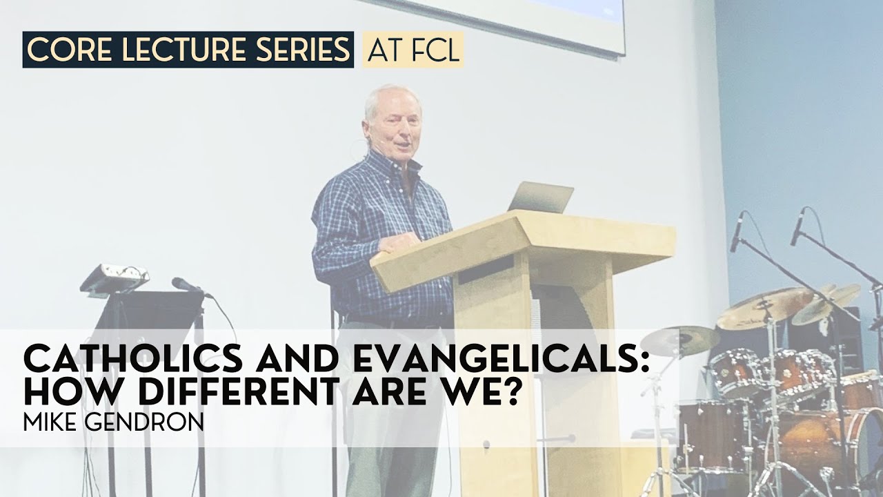 CORE | Catholics and Evangelicals: How Different Are We? | Mike Gendron