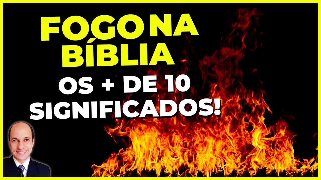 🔥 FOGO NA BÍBLIA - Aprenda os mais de 10 SIGNIFICADOS DE FOGO na Bíblia
