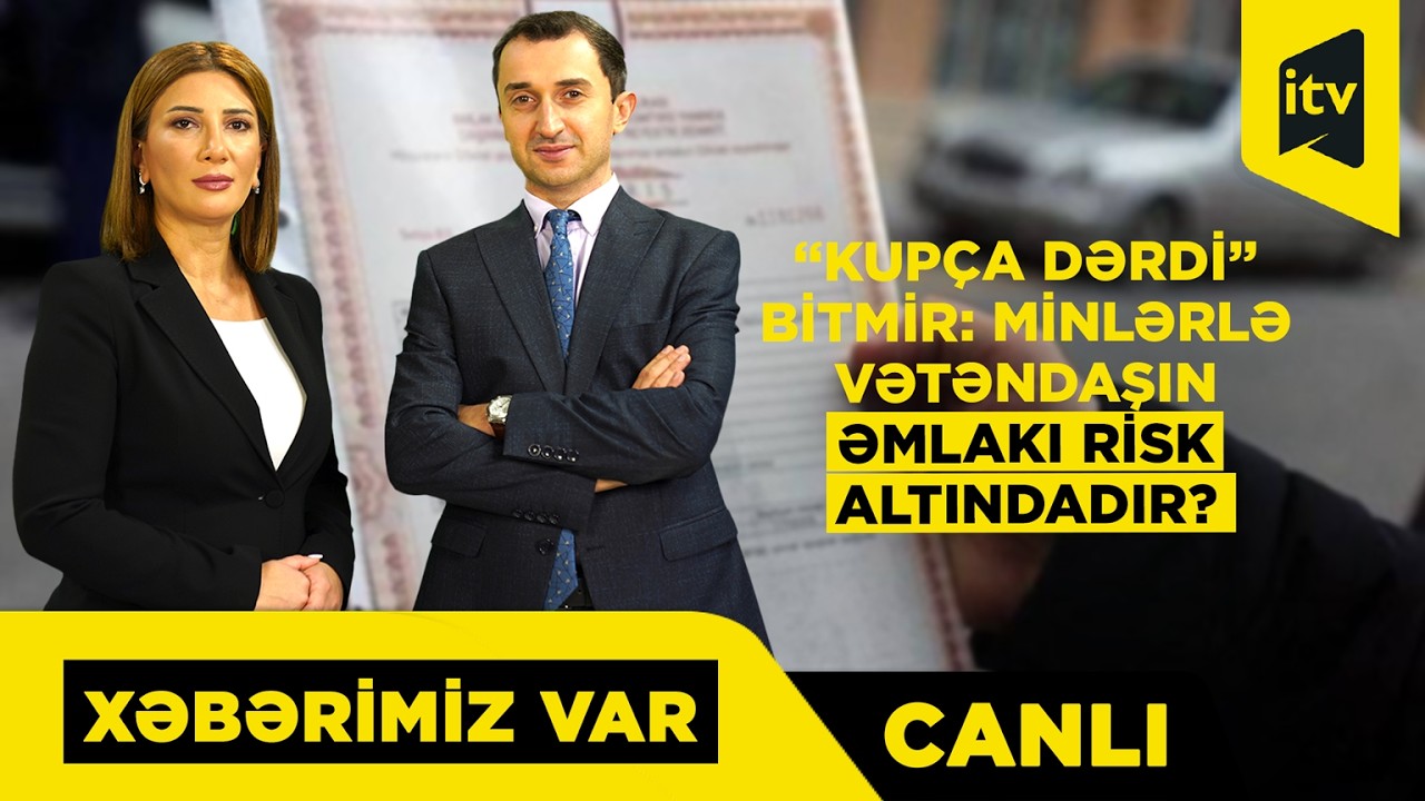 Evin var, amma çıxarışını ala bilmirsən! Problemin pərdəarxası “XƏBƏRİMİZ VAR” CANLI