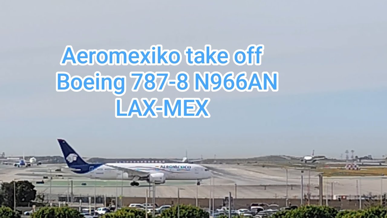 LAX Airport Los Angeles Aeromexiko Dreamliner Boeing 787-8 take off to Mexico City 
