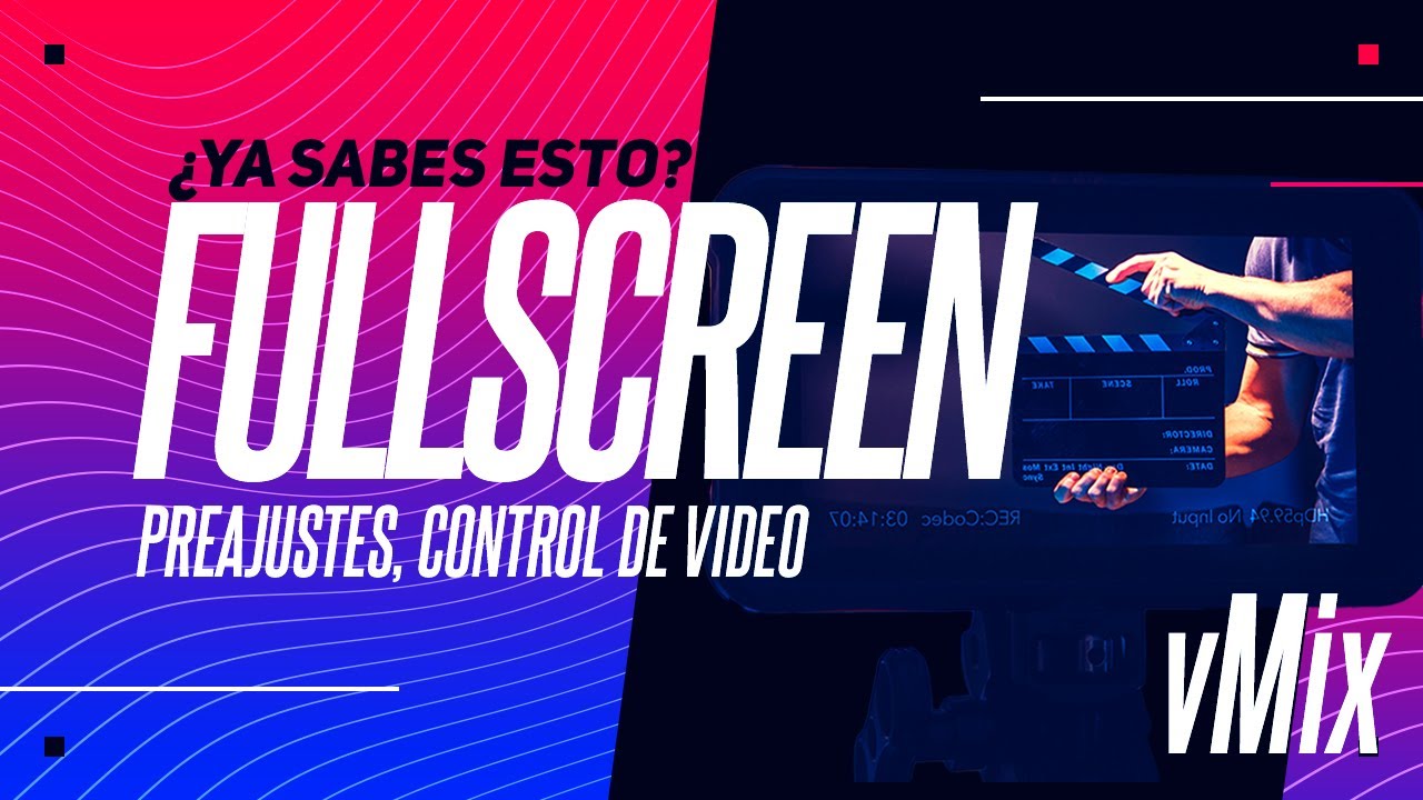 02.  PreAjustes, Control de video , FullScreen / vMix