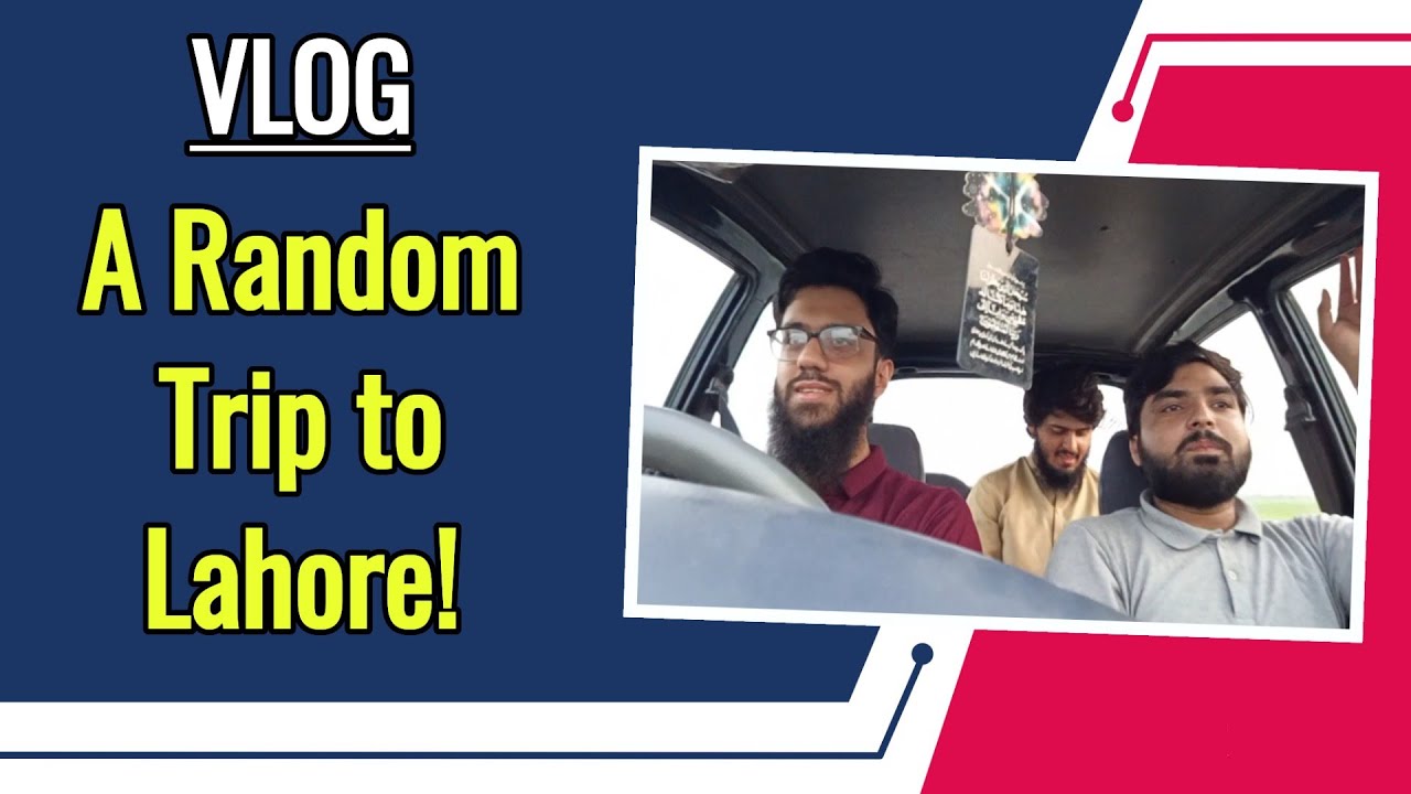 A Random Trip to Lahore with Friends! VLOG