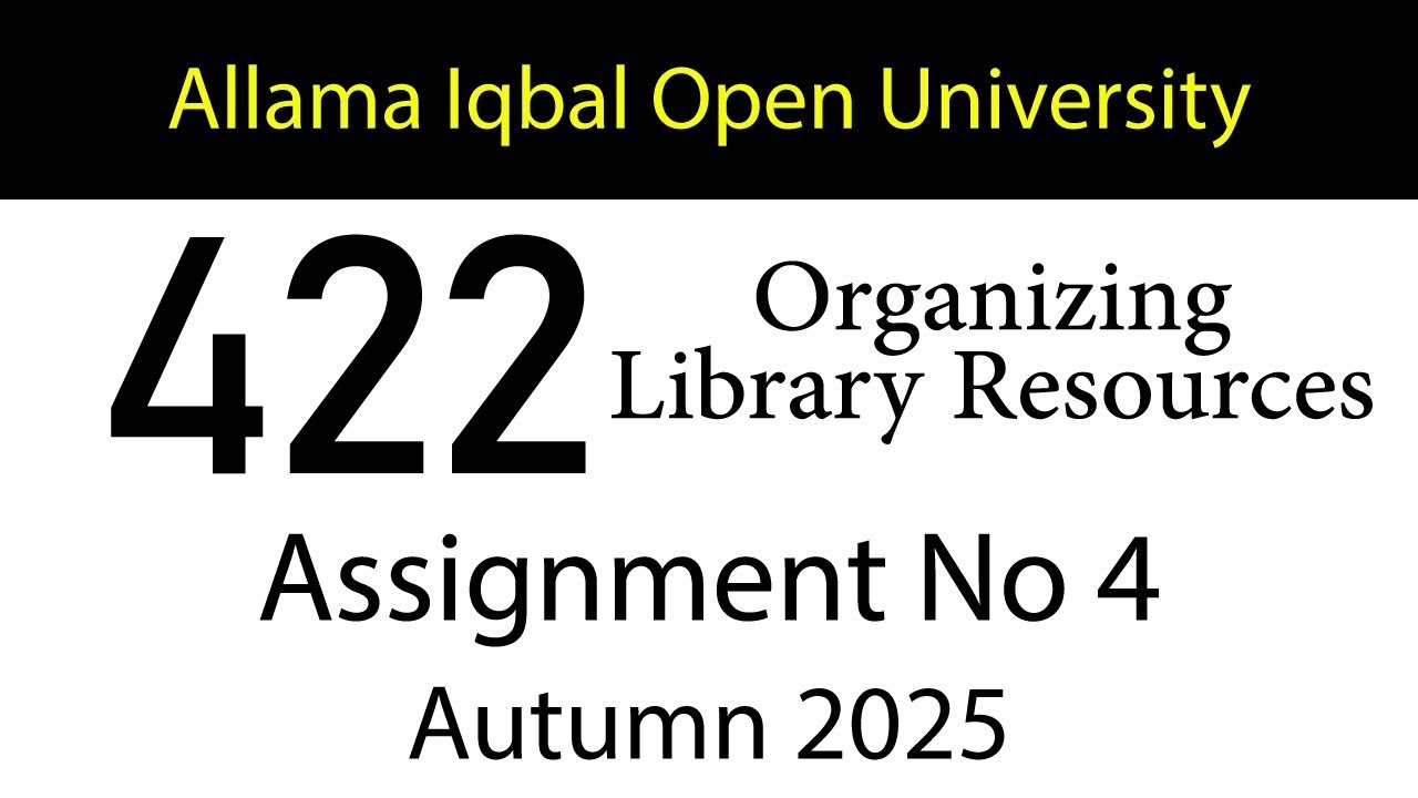 AIOU Code 422 Solved Assignment No 4 | Autumn 2025 | Organizing Library Resources | AIOU Corner