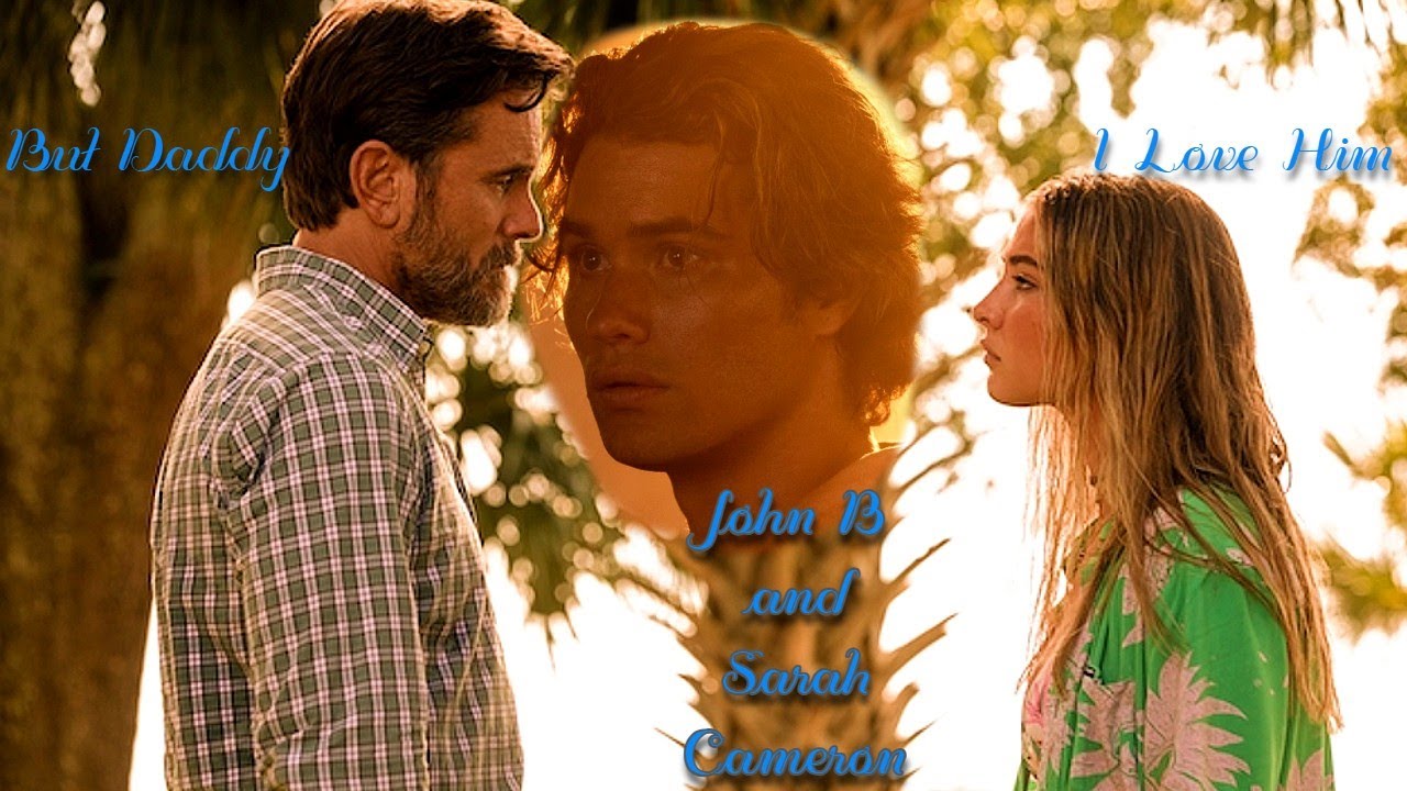 Sarah Cameron and John B || But Daddy I Love Him