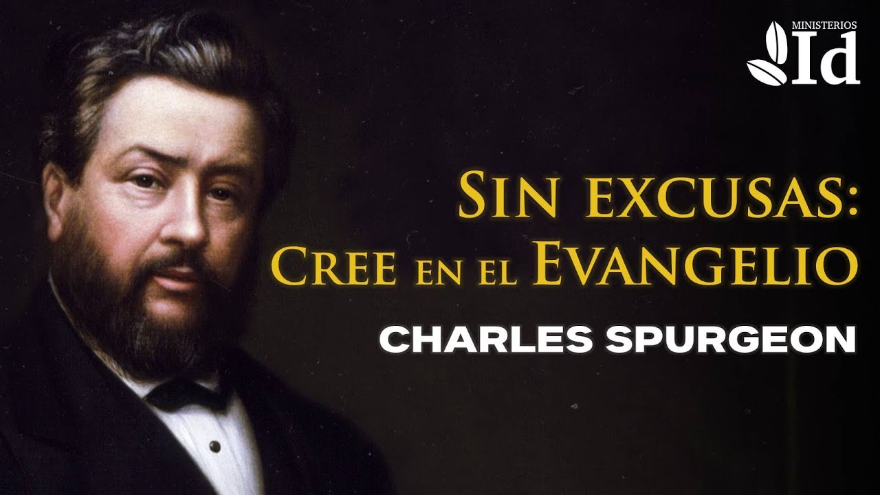 Sin excusas: Cree en el Evangelio ▶ Charles Spurgeon | Prédicas Cristianas