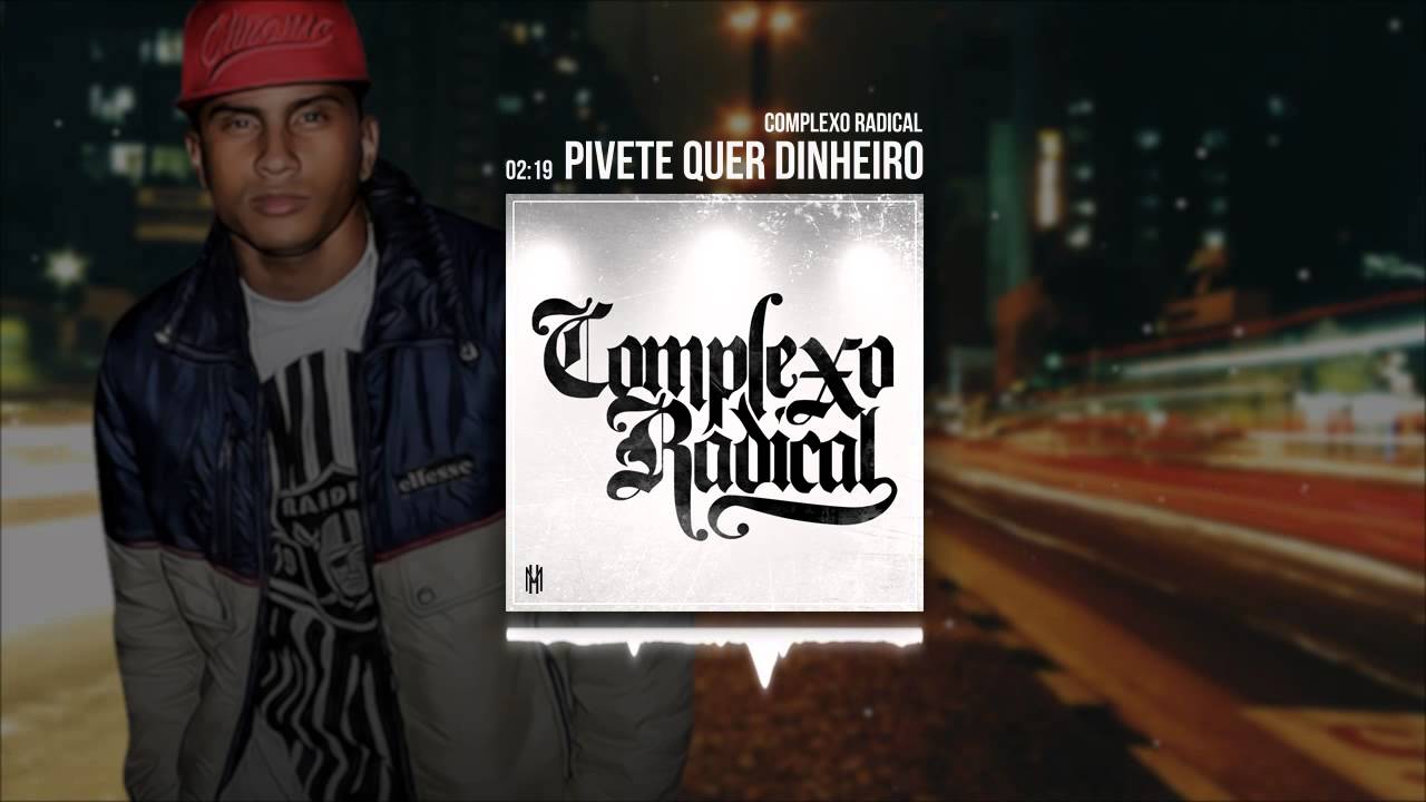Complexo Radical - Pivete quer Dinheiro