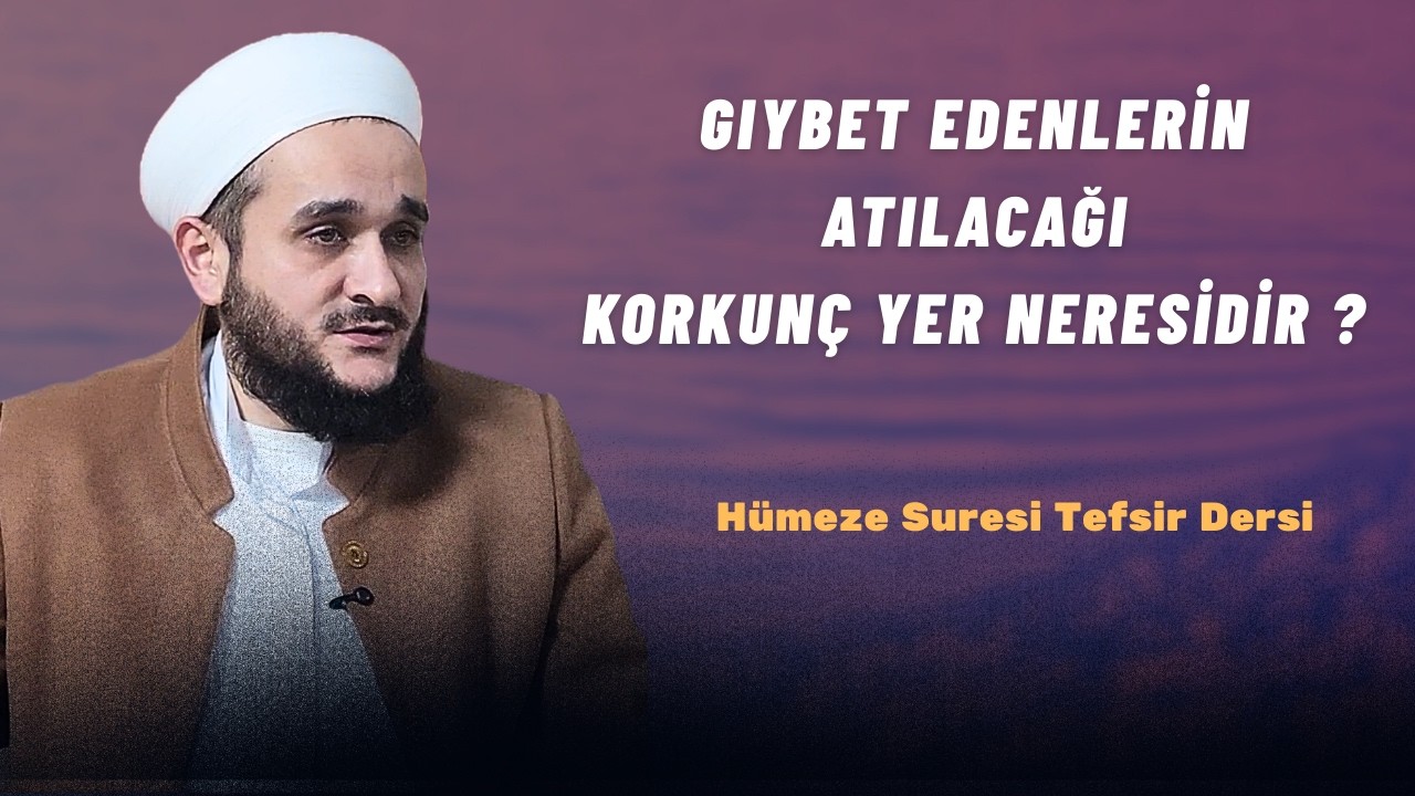 GIYBET DEDİKODU VE MÜNAFIK AHLAKINI ANLATAN HÜMEZE SURESİ TEFSİR DERSİ