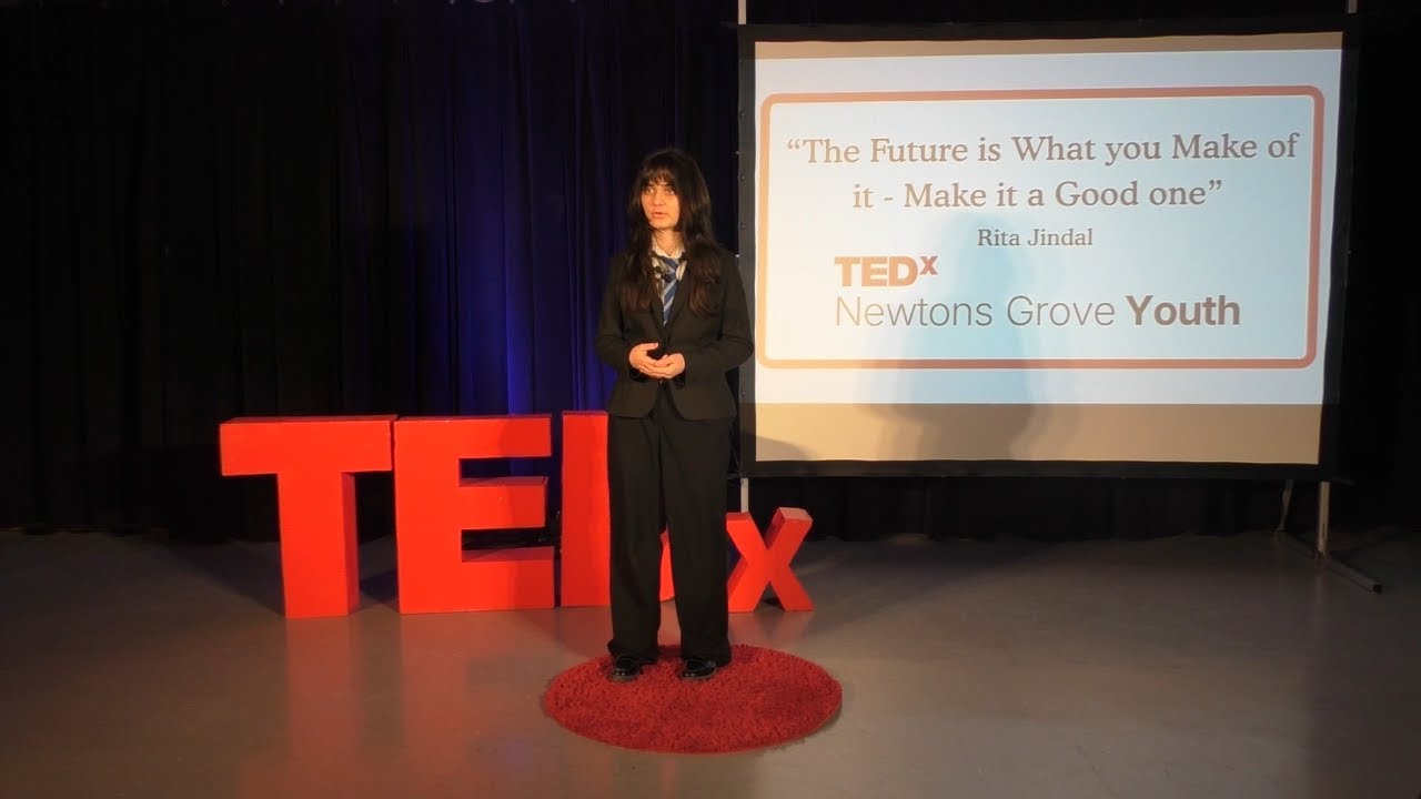 The future is What you Make of it- Make it a Good One! | Rita Jindal | TEDxNewtons Grove Youth