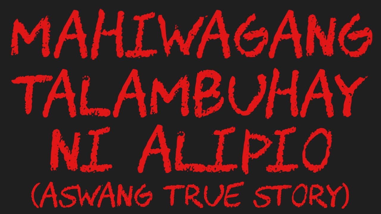 MAHIWAGANG TALAMBUHAY NI ALIPIO (Aswang True Story)