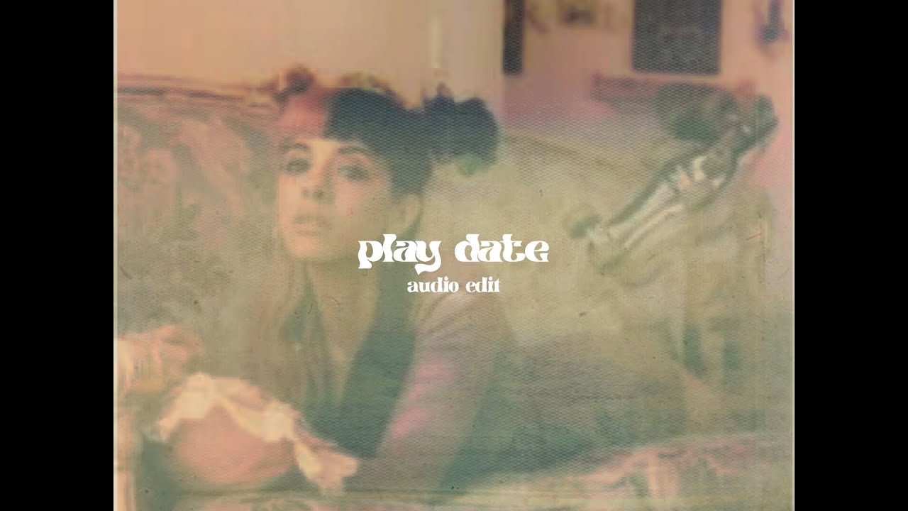 • melanie martinez - play date (audio edit) | zaraudio