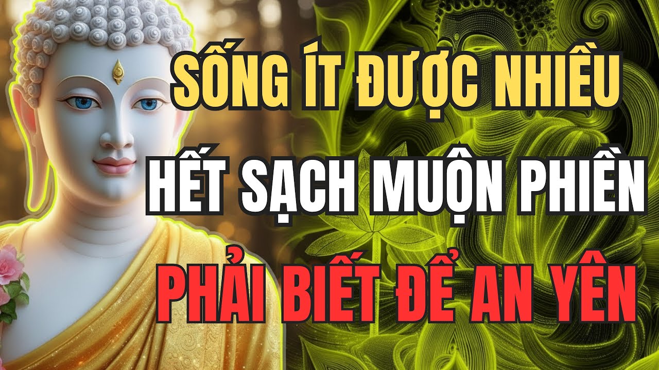 Lời Phật Dạy: 5 Cách Sống Tối Giản Để Đời Bình An, Không Còn Muộn Phiền